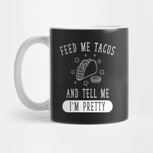 Feed Me Tacos and tell me I'm Pretty Mug